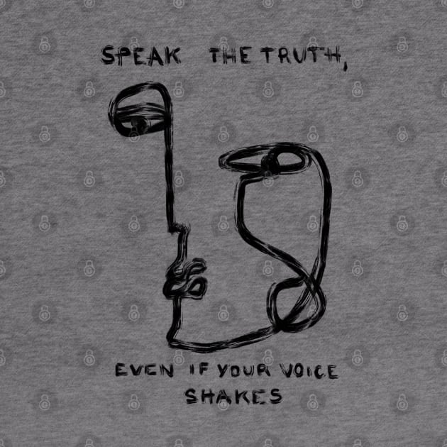 Speak the truth, even if your voice shakes by Elisabeth Sandikci